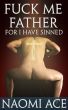Fuck Me Father, For I Have Sinned by Naomi Ace