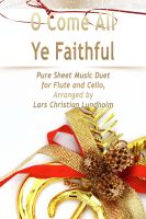 Cover for 'O Come All Ye Faithful Pure Sheet Music Duet for Flute and Cello, Arranged by Lars Christian Lundholm'