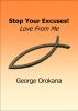 Stop your Excuses! Love from me by George Orokana