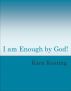 I am Enough by God! by Kara Keating