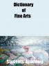 Dictionary of Fine Arts by Students' Academy