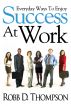 Everyday Ways To Enjoy Success At Work by Robb Thompson