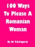 100 Ways To Please A Romanian Woman by Peter Fogarty