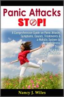 Cover for 'Panic Attacks STOP! - A Comprehensive Guide on Panic Attacks Symptoms, Causes, Treatments & a Holistic System to Reduce Stress, Stop Panic Attacks & Anxiety Disorders'
