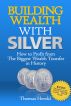 Building Wealth with Silver - How to Profit From The Biggest Wealth Transfer in History by Thomas Herold
