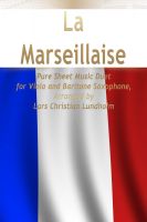 Cover for 'La Marseillaise Pure Sheet Music Duet for Viola and Baritone Saxophone, Arranged by Lars Christian Lundholm'