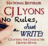 No Rules, Just Write! Crafting the Character Driven Novel by CJ Lyons