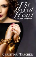 Cover for 'The Locked Heart: A BDSM Romance (The Aerie Doms: Book 1)'