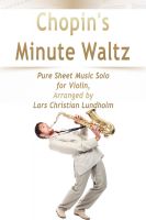 Cover for 'Chopin's Minute Waltz Pure Sheet Music Solo for Violin, Arranged by Lars Christian Lundholm'