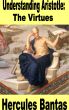 Understanding Aristotle: The Virtues by Hercules Bantas