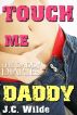Touch Me, Daddy: Daddy Sex Story by J.C. Wilde