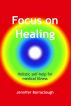 Focus on Healing: Holistic Self-Help for Medical Illness by Jennifer Barraclough