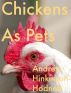 Chickens As Pets by Andrew Hinkinson-Hodnett