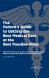 The Patient's Guide to Getting the Best Medical Care at the Best Possible Price: What the Uninsured or Underinsured Self-Paying Patient Needs to Know and Do Before Getting Medical Care by Jay Williamson