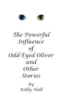 Cover for 'The Powerful Influence of Odd-Eyed Oliver and Other Stories'