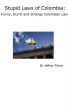 Stupid Laws of Colombia: Funny, Dumb and Strange Colombian Laws by Jeffrey Fisher