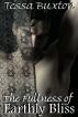 The Fullness of Earthly Bliss by Tessa Buxton