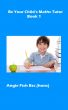 Be Your Child's Maths Tutor - Book One by Angie Fish