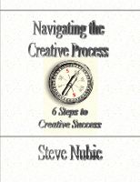 Cover for 'Navigating The Creative Process: 6 Steps to Creative Success'