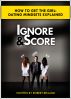How To Get The Girl: Dating Mindsets Explained | Ignore And Score by Robert Belland