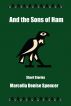 And the Sons of Ham - Short Stories by Marcella Denise Spencer