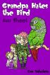 Grandpa HATES THE BIRD:Aw Shoot (Story #6) by Eve Yohalem