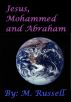 Jesus, Mohammed and Abraham - a Parable about Love and Peace by M.  Russell