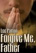 Forgive Me, Father by Lee Patton