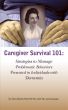 Caregiver Survival 101: Strategies to Manage Problematic Behaviors Presented in Individuals with Dementia by Lisa Byrd