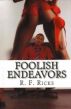 Foolish Endeavors by RF Ricks