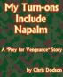 My Turn-ons Include Napalm by Chris Dodson