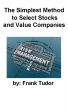 The Simplest Method to Select Stocks and Value Companies by Frank Tudor