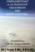 Cover for 'COMPLEMENTARY & ALTERNATIVE TREATMENTS FOR ACUTE LEUKEMIA  - IT'S YOUR LIFE, LIVE IT!'