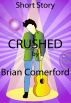 Short Story - Crushed by Brian Comerford