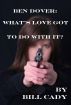 Ben Dover: What's Love Got To Do With It? by Bill Cady