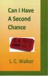Can I Have A Second Chance by L C Walker
