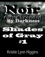 Cover for '#1 Shades of Gray- Noir, City Shrouded By Darkness'
