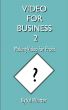 Video for Business 2 Making Video for Profit by Val Whitter