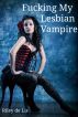 Fucking My Lesbian Vampire by Riley de Lis