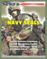 Cover for '21st Century Essential Guide to U.S. Navy SEALs (Sea, Air, Land), Special Warfare Command, Special Operations Forces, Training, Weapons, Tactics, Dogs, Vehicles, History, bin Laden Killing'