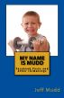 My Name is Mudd: Facebook Posts and Other Amusings by Jeff Mudd