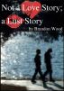 Not a Love Story; a Lust Story by Brandon Wood
