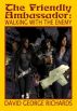 The Friendly Ambassador: Walking with the Enemy by David George Richards