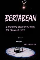Cover for 'Bertabean: A Storybook about Self-Esteem for Grown-Up Girls'
