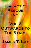 Cover for 'Galactic Rescue Inc. Vol  2. Outwards to the Stars'