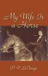 My Wife Is a Horse by P. V. LeForge