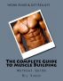 The Complete Guide to Muscle Building by Bill Vincent