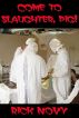 Come to Slaughter, Pig! by Rick Novy