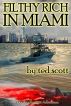 Filthy Rich in Miami by Ted Scott