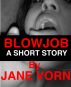 Blowjob: A Short Story by Jane Vorn